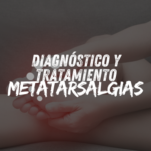 Diagnóstico y Tratamiento de las Metatarsalgias